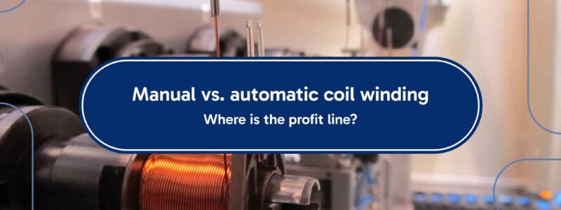 Manual vs. automatic coil winding - Where is the profit line?