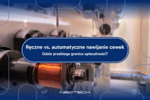 Ręczne czy automatyczne nawijanie cewek? Sprawdź konkretną analizę opłacalności, progi wolumenowe, koszty pracy, ROI linii automatycznych i praktyczne porady dla inżynierów i decydentów w produkcji elementów indukcyjnych | NEOTECH