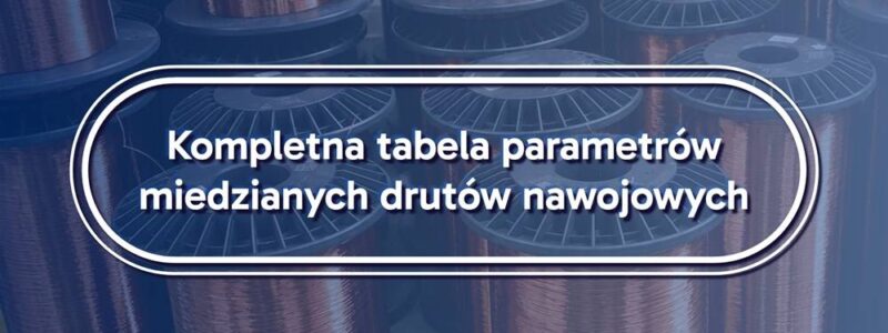 Kompletna tabela parametrów miedzianych drutów nawojowych